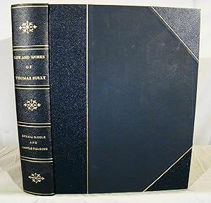 The Life and Works of Thomas Sully. No. 23 of 50 large paper copies only in three-quarter black m...