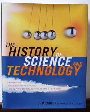 Seller image for HISTORY OF SCIENCE AND TECHNOLOGY: A Browser's Guide to the Great Discoveries, Inventions, and the People Who MadeThem from the Dawn of Time to Today for sale by RON RAMSWICK BOOKS, IOBA