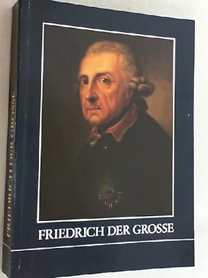 Friedrich der Grosse : Ausstellung d. Geheimen Staatsarchivs Preuss. Kulturbesitz anlässl. d. 200...