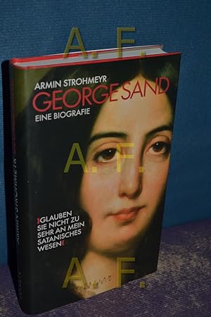 Seller image for George Sand : glauben Sie nicht zu sehr an mein satanisches Wesen , eine Biografie. for sale by Antiquarische Fundgrube e.U.