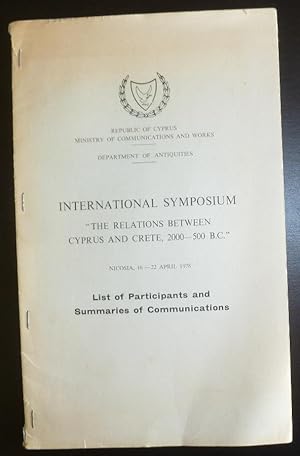 Seller image for International Symposium "The Relations Between Cyprus and Crete, 2000 - 500 B.C." Nicosia 16 - 22 April 1978: List of Participants and Summaries of Communications for sale by Jeff Irwin Books