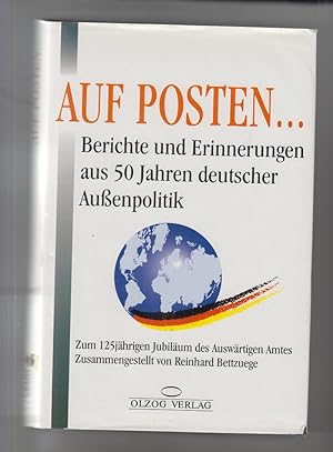 Bild des Verkufers fr Auf Posten . : Berichte und Erinnerungen aus 50 Jahren deutscher Aussenpolitik; zum 125jhrigen Jubilum des Auswrtigen Amtes. zsgest. von Reinhard Bettzuege zum Verkauf von Allguer Online Antiquariat