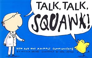 Seller image for TALK, TALK, SQUAWK! HOW AND WHY ANIMALS COMMUNICATE for sale by Nanny's Web