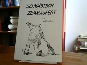 Schwäbisch Zemmagfegt. Vom Schlozaheinz.