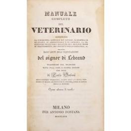 Seller image for Manuale completo del veterinario contenente la conoscenza generale dei cavalli, la maniera di allevarli, di ammaestrarli e di guidarli, la descrizione delle loro malattie ed i migliori mezzi di trattamento, dei precetti sulla ferratura, ec. seguto dall'arte dell'equitazione for sale by Libreria Antiquaria Giulio Cesare di Daniele Corradi