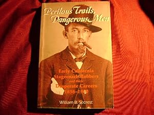 Image du vendeur pour Perilous Trails, Dangerous Men. Early California Stagecoach Robbers and their Desperate Careers. 1856-1900. mis en vente par BookMine