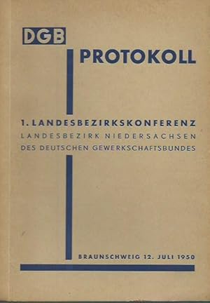 Bild des Verkufers fr DGB Protokoll. 1. Landesbezirkskonferenz Landesbezirk Niedersachsen des deutschen Gewerkschaftsbundes. Braunschweig 12. Juli 1950. zum Verkauf von Antiquariat Carl Wegner