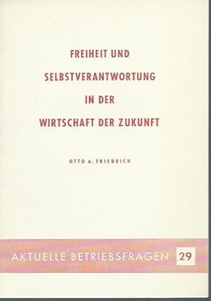 Bild des Verkufers fr Freiheit und Selbstverantwortung in der Wirtschaft der Zukunft. (= Aktuelle Betriebsfragen 29). zum Verkauf von Antiquariat Carl Wegner