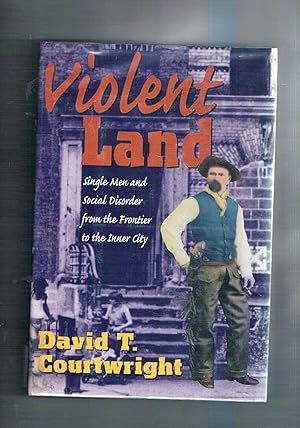 Seller image for Violent Land. Single Men end Social Disorder from the Frontier to the Inner City. for sale by Libreria Gull