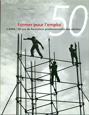 Seller image for Former pour l'emploi .L'AFPA : 50 ans de formation profassionnelle des adultes for sale by dansmongarage