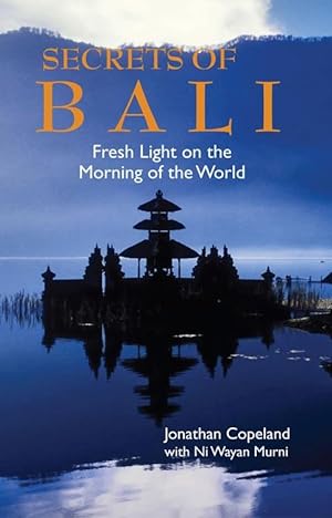 Seller image for Secrets of Bali: Fresh Light on the Morning of the World for sale by Orchid Press