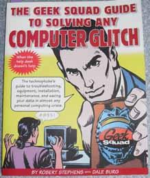 Geek Squad Guide to Solving Any Computer Glitch, The