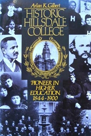 Seller image for Historic Hillsdale College: Pioneer in Higher Education, 1844-1900 for sale by 20th Century Lost & Found
