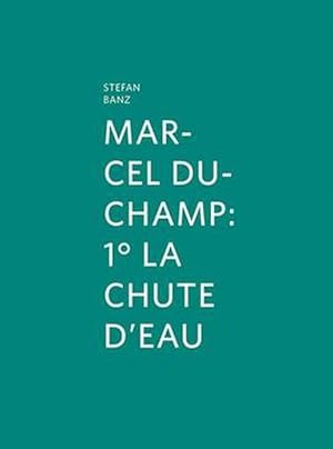 Seller image for Marcel Duchamp: 1 La Chute D'Eau (Hardcover) for sale by Grand Eagle Retail