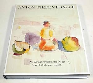 Seller image for Anton Tiefenthaler. Das Gewahrwerden der Dinge. Aquarelle, Zeichnungen, Gemlde. for sale by Antiquariat Gallus / Dr. P. Adelsberger