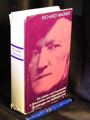 Richard Wagner - Ein Lebens- und Charakterbild in Dokumenten und zeitgenössischen Darstellungen -