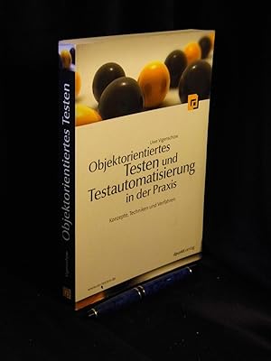 Objektorientiertes Testen und Testautomatisierung in der Praxis - Konzepte, Techniken und Verfahr...