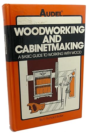 Seller image for WOODWORKING AND CABINETMAKING : A Basic Guide to Working with Wood : Materials, Design, Construction for sale by Rare Book Cellar