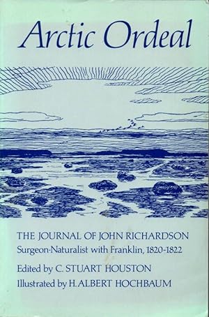 Bild des Verkufers fr Arctic Ordeal: The Journal of John Richardson Surgeon-Naturalist with Franklin, 1820-1822 zum Verkauf von Clausen Books, RMABA