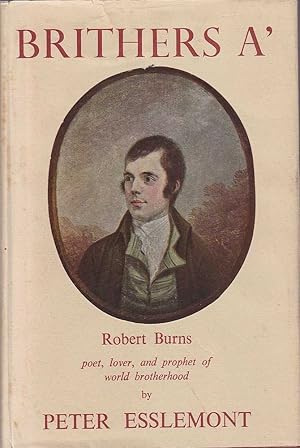 Brithers A': Robert Burns Poet, Lover and Prophet of World Brotherhood