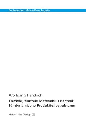 Bild des Verkufers fr Flexible, flurfreie Materialflusstechnik fr dynamische Produktionsstrukturen zum Verkauf von AHA-BUCH GmbH