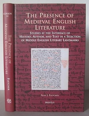 The Presence of Medieval English Literature: Studies at the Interface of History, Author, and Tex...