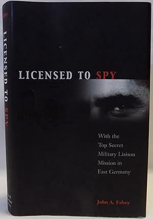 Licensed to Spy: With the Top Secret Military Liaison Mission to East Germany