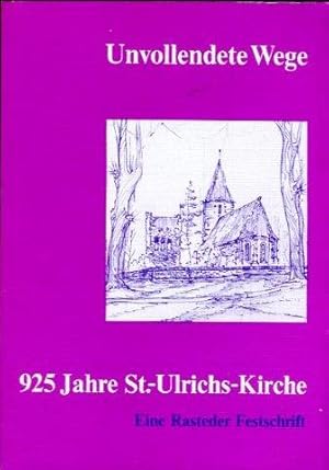 Unvollendete Wege. 925 Jahre St.-Ulrichs-Kirche. Eine Rasteder Festschrift.