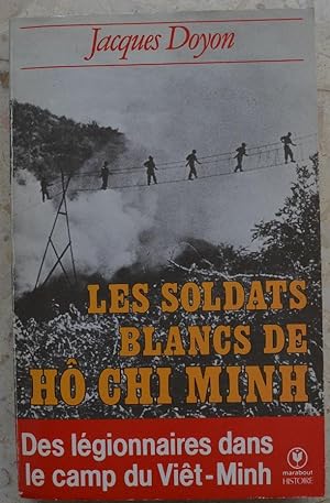 Les soldats blancs de Hô Chi Minh. Des légionnaires dans le camp du Viët-Minh.