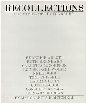 Seller image for Recollections. Ten women of photography. [Widmungsexemplar] Berenice Abbott. Ruth Bernhard. Carlotta M. Corpron. Louise Dahl-Wolfe. Nell Dorr. Toni Frissell. Laura Gilpin. Lotte Jacobi. Consuelo Kanaga. Barbara Morgan. for sale by Antiquariat Lenzen