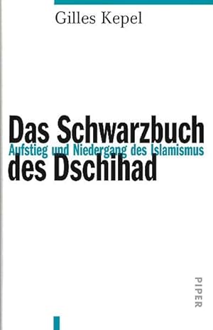 Das Schwarzbuch des Dschihad. Aufstieg und Niedergang des Islamismus. Aus dem Französischen von B...