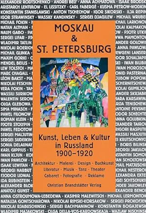 Moskau & St. Petersburg. Kunst, Leben und Kultur in Russland 1900 - 1920. Aus dem Englischen von ...