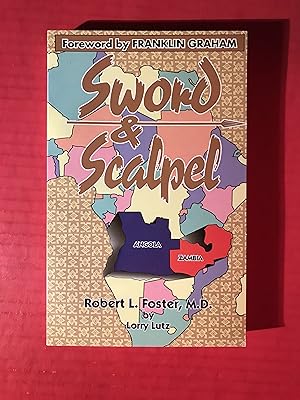 Sword & Scalpel: a Surgeons Story of Faith and Courage Robert Foster M. D.