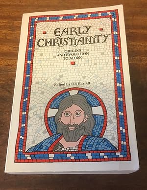 Seller image for Early Christianity: Origins and Evolution to 600 A.D. for sale by Scarthin Books ABA, ILAB.