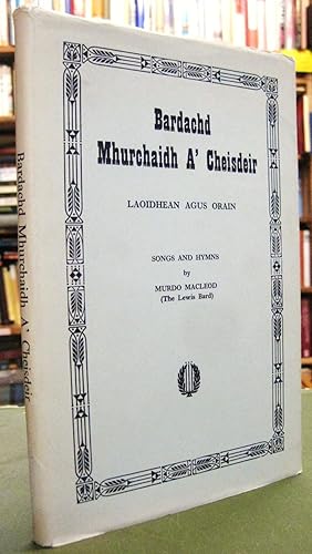 Seller image for Bardachd Mhurchaidh A Cheisdeir - Laoidhean agus Orain )Songs and Hymns by Murdo MacLeod (The Lewis Bard)) for sale by Edinburgh Books