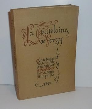 La Chatelaine de Vergy. Conte du XIIIe siècle publié et traduit par Joseph Bédier. Paris. L'Éditi...