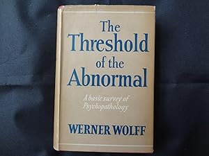 THE THRESHOLD OF THE ABNORMAL A Basic Survey of Psychopathology