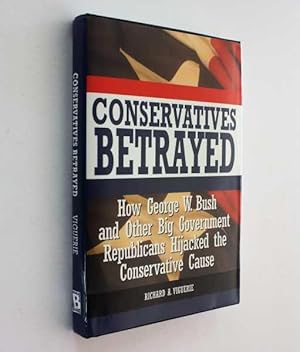 Immagine del venditore per Conservatives Betrayed: How George W. Bush and Other Big Government Republicans Hijacked the Conservative Cause venduto da Cover to Cover Books & More