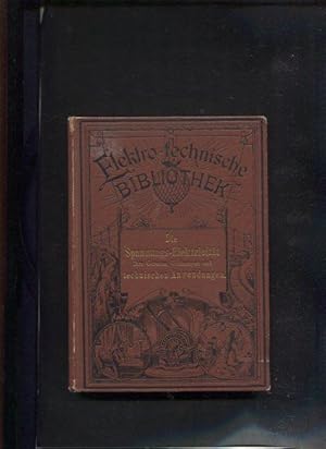 Die Spannungs - Elektricität ihre Gesetze Wirkungen und technische Anwendung, mit 86 Abbildungen....