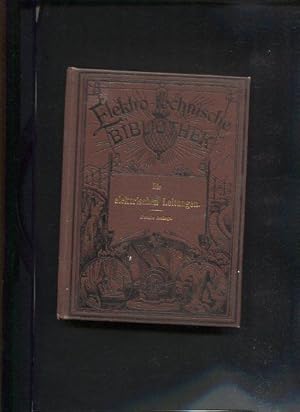 Die Elektrischen Leitungen und ihre Anlage für alle Zwecke der Praxis, mit 89 Abbildungen. Elektr...
