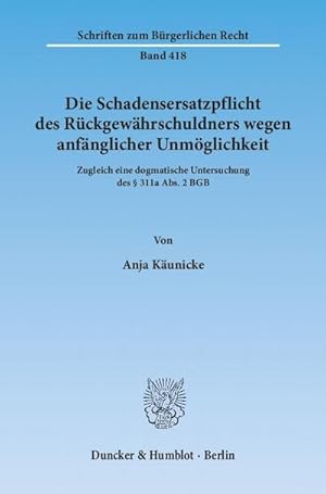 Immagine del venditore per Die Schadensersatzpflicht des Rckgewhrschuldners wegen anfnglicher Unmglichkeit.: Zugleich eine dogmatische Untersuchung des  311a Abs. 2 BGB. (Schriften zum Brgerlichen Recht) : Zugleich eine dogmatische Untersuchung des 311a Abs. 2 BGB. Dissertationsschrift venduto da AHA-BUCH