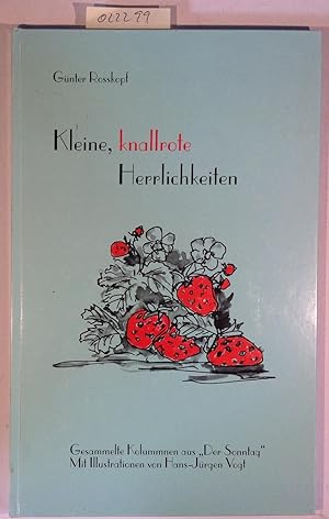 Kleine, knallrote Herrlichkeiten - Gesammelte Kolummnen aus "Der Sonntag" mit Illustrationen von ...