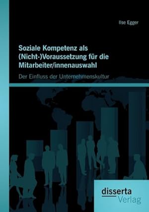 Immagine del venditore per Soziale Kompetenz als (Nicht-)Voraussetzung fr die Mitarbeiter/innenauswahl: Der Einfluss der Unternehmenskultur venduto da AHA-BUCH