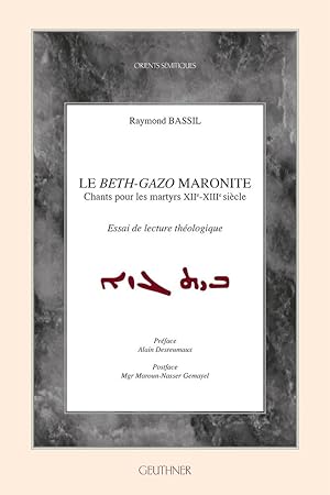 Le Beth-Gazo maronite : chants pour les martyrs, XIIe-XIIIe siecle : essai de lecture theologique