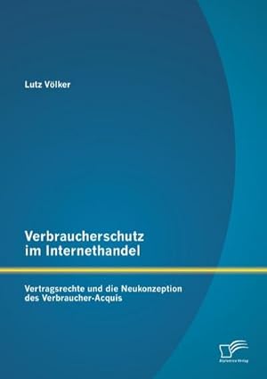 Bild des Verkufers fr Verbraucherschutz im Internethandel: Vetragsrechte und die Neukonzeption des Verbraucher-Acquis zum Verkauf von AHA-BUCH