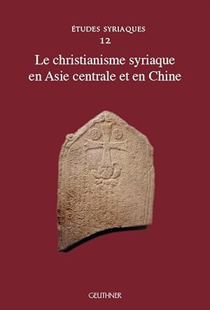 Le christianisme syriaque en Asie centrale et en Chine [Études syriaques 12]