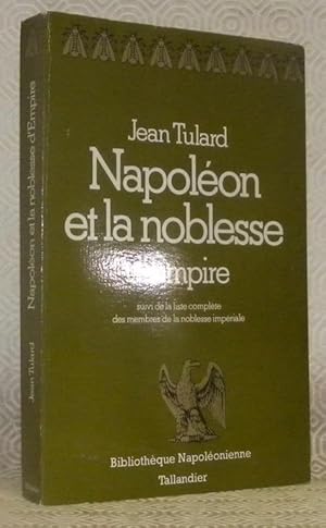 Image du vendeur pour Napolon et la noblesse d'Empire. Suivi de la liste complte des membres de la noblesses impriale, 1808 - 1815. Collection: Bibliothque Napolonienne. mis en vente par Bouquinerie du Varis