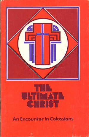 THE ULTIMATE CHRIST An Encounter in Colossians