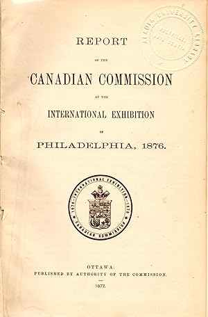 Seller image for Report of the Canadian Commission at the International Exhibition of Philadelphia, 1876 for sale by Book Booth