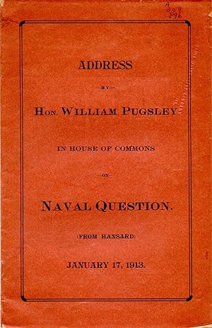 Seller image for Address by Hon. William Pugsley in House of Commons on Naval Question (From Hansard) for sale by Book Booth